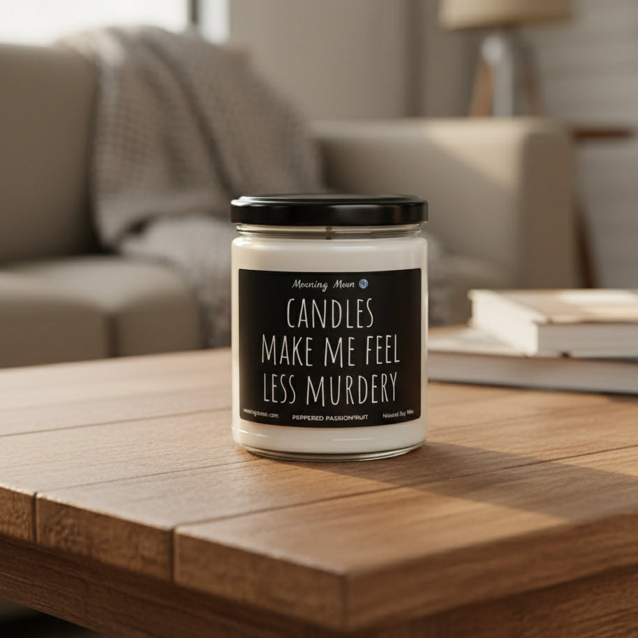 Candles Make Me Feel Less Murdery Non-Toxic Soy Candle, 9oz