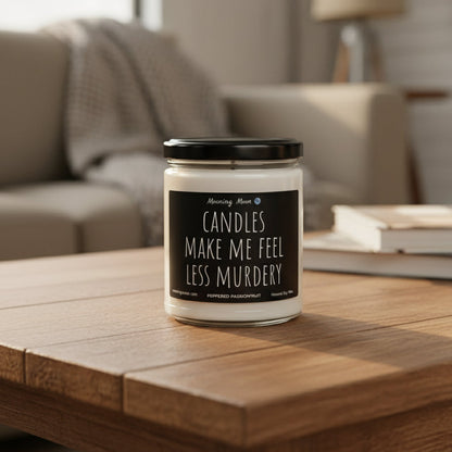 Candles Make Me Feel Less Murdery Non-Toxic Soy Candle, 9oz