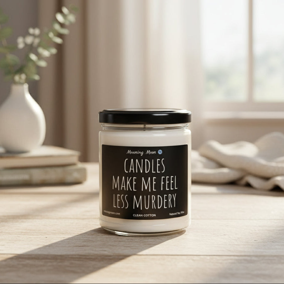 Candles Make Me Feel Less Murdery Non-Toxic Soy Candle, 9oz
