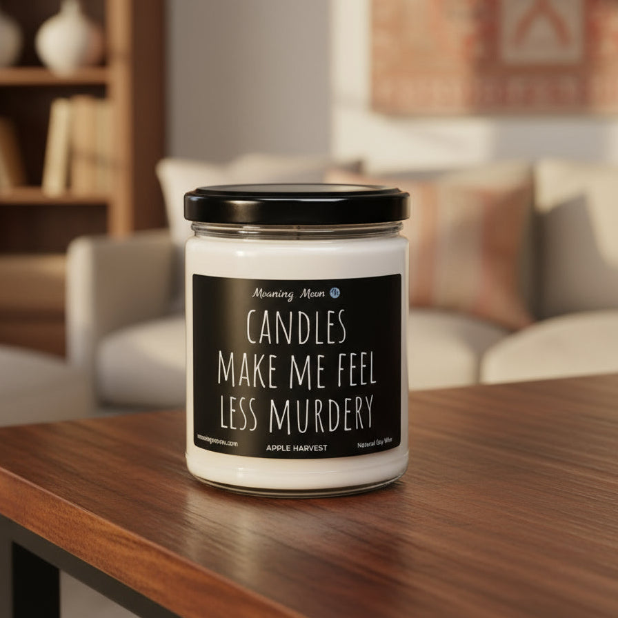 Candles Make Me Feel Less Murdery Non-Toxic Soy Candle, 9oz