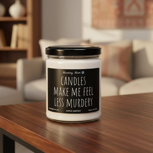 Candles Make Me Feel Less Murdery Non-Toxic Soy Candle, 9oz