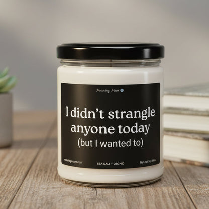 Didn't Strangle Anyone Non-Toxic Soy Candle, 9oz