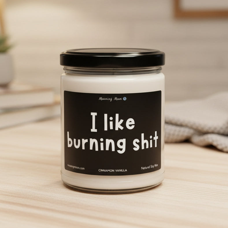 I Like Burning Shit Non-Toxic Soy Candle, 9oz