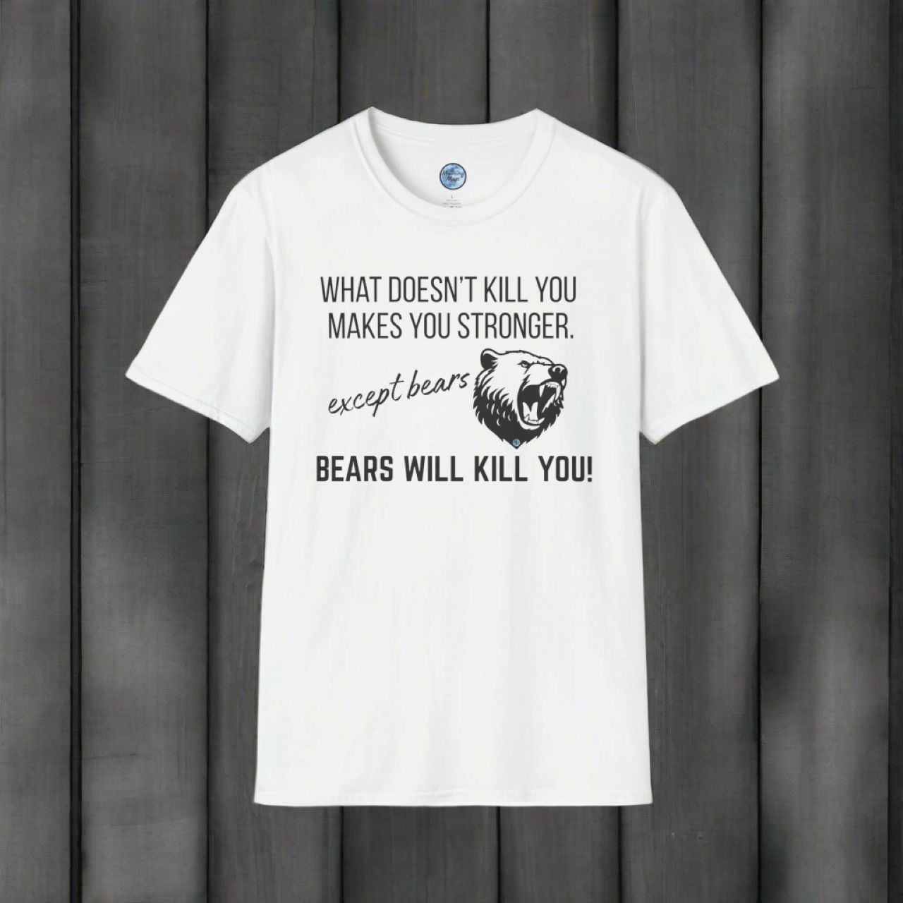 Bears Will Kill You Soft Style T-Shirt