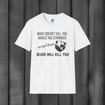Bears Will Kill You Soft Style T-Shirt