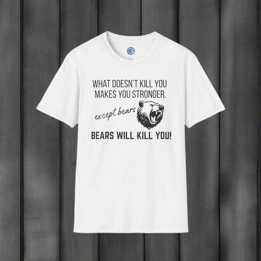 Bears Will Kill You Soft Style T-Shirt