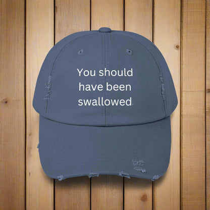 You Should Have Been Swallowed Distressed Cap