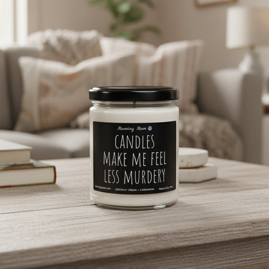 Candles Make Me Feel Less Murdery Non-Toxic Soy Candle, 9oz