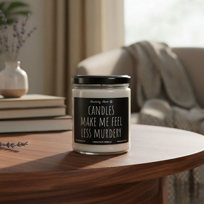 Candles Make Me Feel Less Murdery Non-Toxic Soy Candle, 9oz