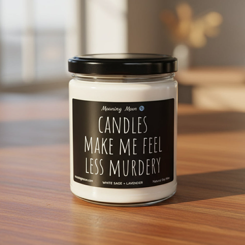 Candles Make Me Feel Less Murdery Non-Toxic Soy Candle, 9oz
