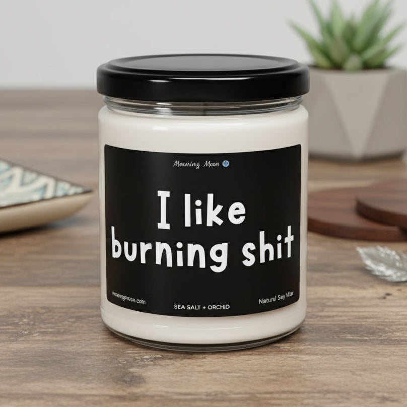 I Like Burning Shit Non-Toxic Soy Candle, 9oz